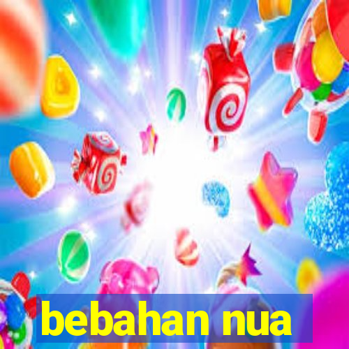 bebahan nua